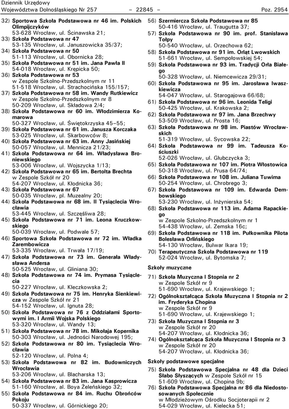 Krępicka 50; 3L) Szkoła Podstawowa nr 53 w Zespole Szkolno-wrzedszkolnym nr 11 51-518 Wrocław, ul. Strachocińska 155/157; 37) Szkoła Podstawowa nr 58 im.