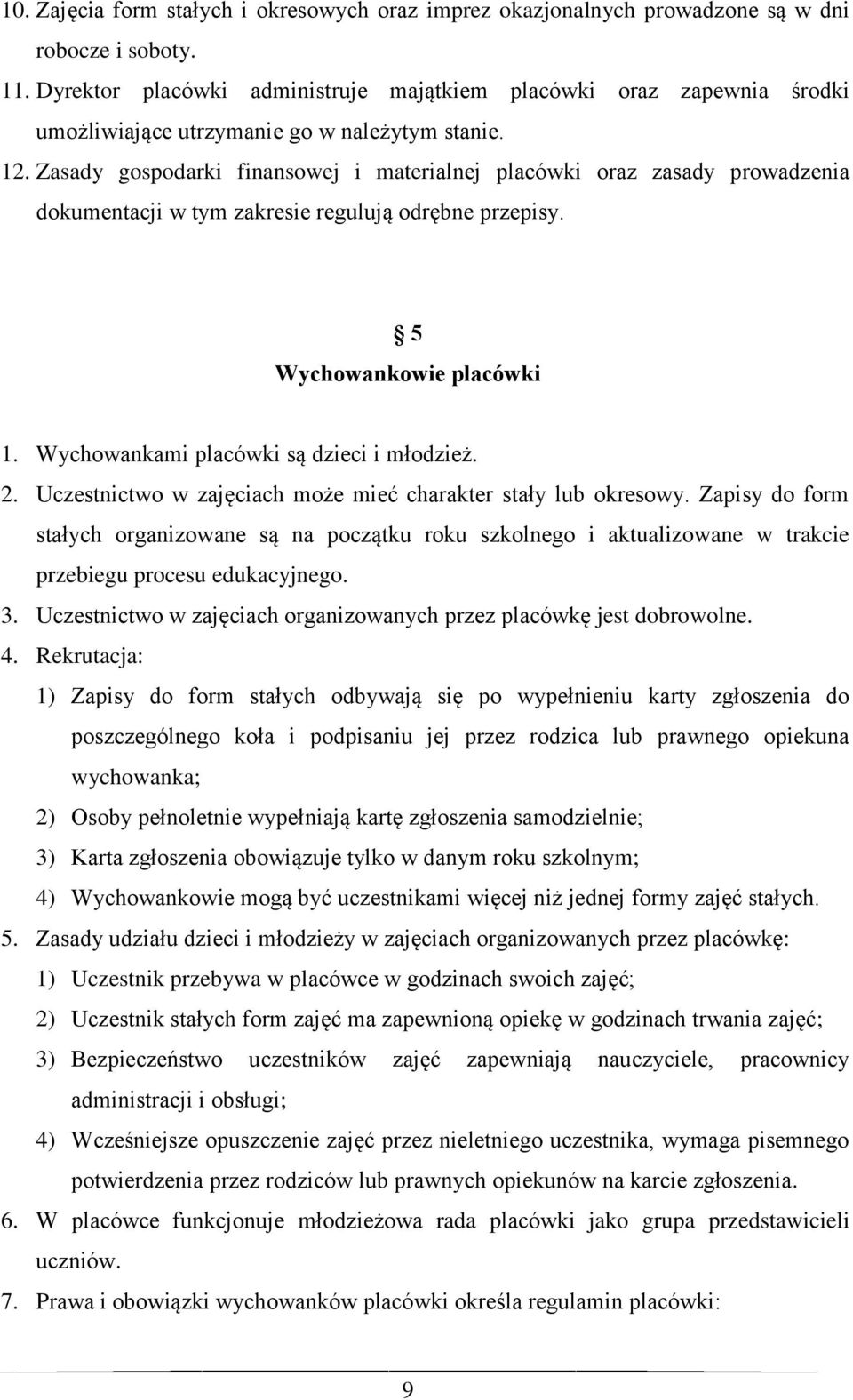 Zasady gospodarki finansowej i materialnej placówki oraz zasady prowadzenia dokumentacji w tym zakresie regulują odrębne przepisy. 5 Wychowankowie placówki 1.