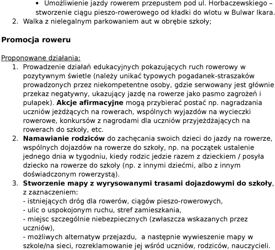 Prowadzenie działań edukacyjnych pokazujących ruch rowerowy w pozytywnym świetle (należy unikać typowych pogadanek-straszaków prowadzonych przez niekompetentne osoby, gdzie serwowany jest głównie