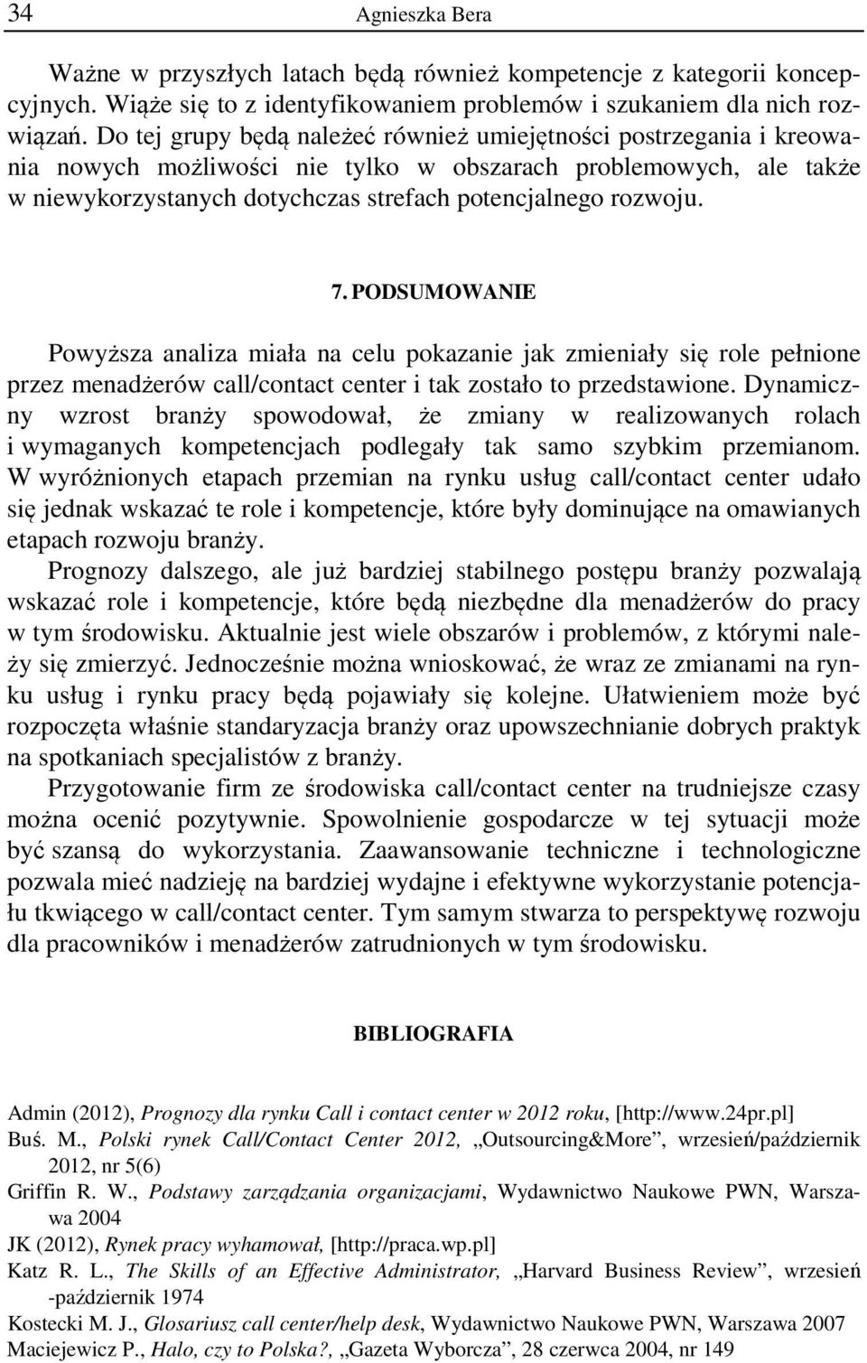 7. PODSUMOWANIE Powyższa analiza miała na celu pokazanie jak zmieniały się role pełnione przez menadżerów call/contact center i tak zostało to przedstawione.