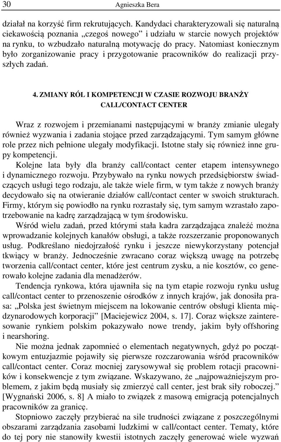 Natomiast koniecznym było zorganizowanie pracy i przygotowanie pracowników do realizacji przyszłych zadań. 4.