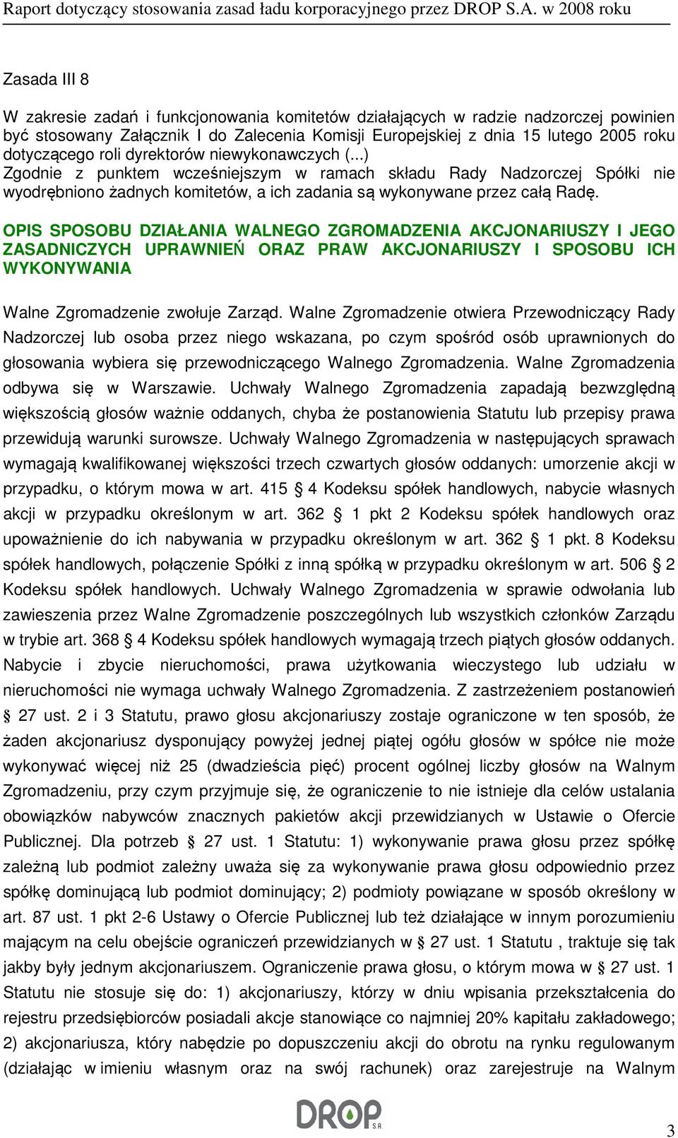 OPIS SPOSOBU DZIAŁANIA WALNEGO ZGROMADZENIA AKCJONARIUSZY I JEGO ZASADNICZYCH UPRAWNIEŃ ORAZ PRAW AKCJONARIUSZY I SPOSOBU ICH WYKONYWANIA Walne Zgromadzenie zwołuje Zarząd.