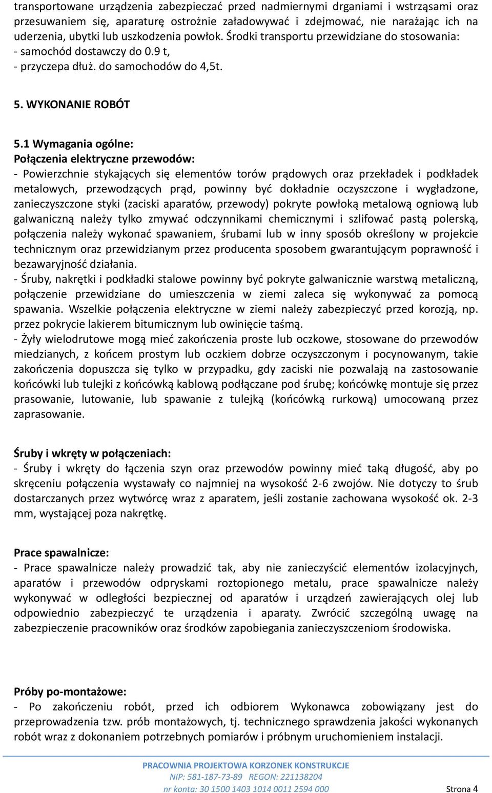 1 Wymagania ogólne: Połączenia elektryczne przewodów: - Powierzchnie stykających się elementów torów prądowych oraz przekładek i podkładek metalowych, przewodzących prąd, powinny być dokładnie