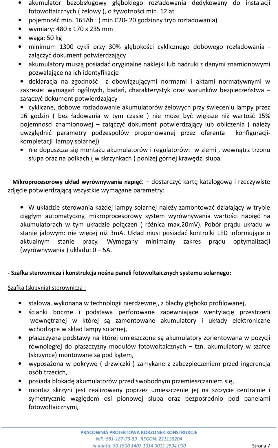 akumulatory muszą posiadać oryginalne naklejki lub nadruki z danymi znamionowymi pozwalające na ich identyfikacje deklaracja na zgodność z obowiązującymi normami i aktami normatywnymi w zakresie: