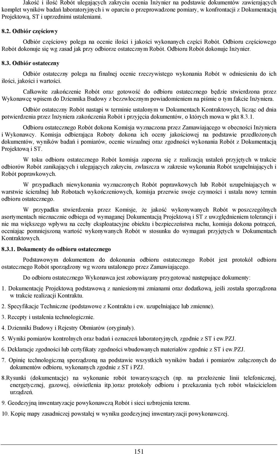 wg zasad jak przy odbiorze ostatecznym Robót. Odbioru Robót dokonuje In ynier. 8.3.