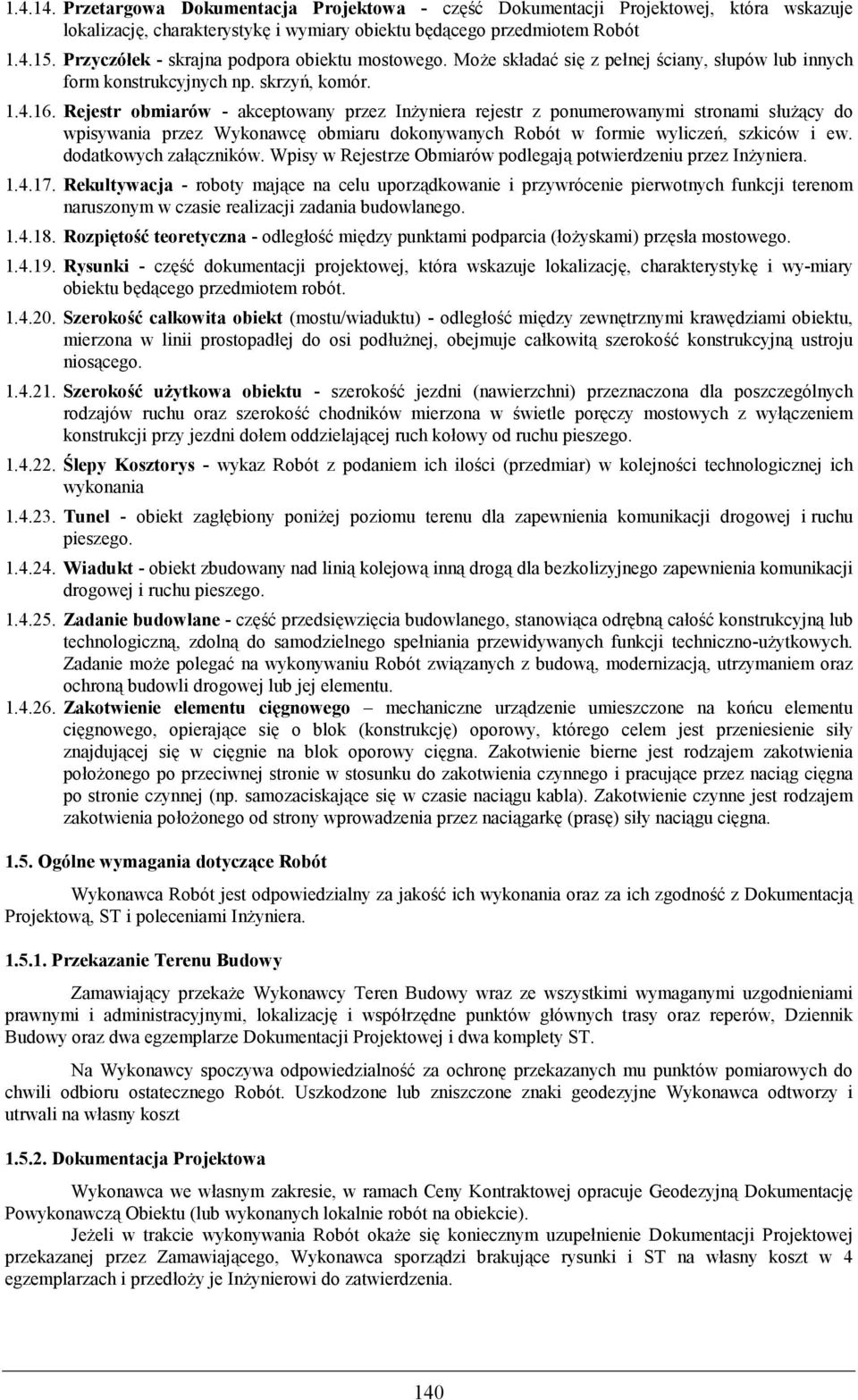 Rejestr obmiarów - akceptowany przez In yniera rejestr z ponumerowanymi stronami su cy do wpisywania przez Wykonawc! obmiaru dokonywanych Robót w formie wylicze@, szkiców i ew. dodatkowych zaczników.