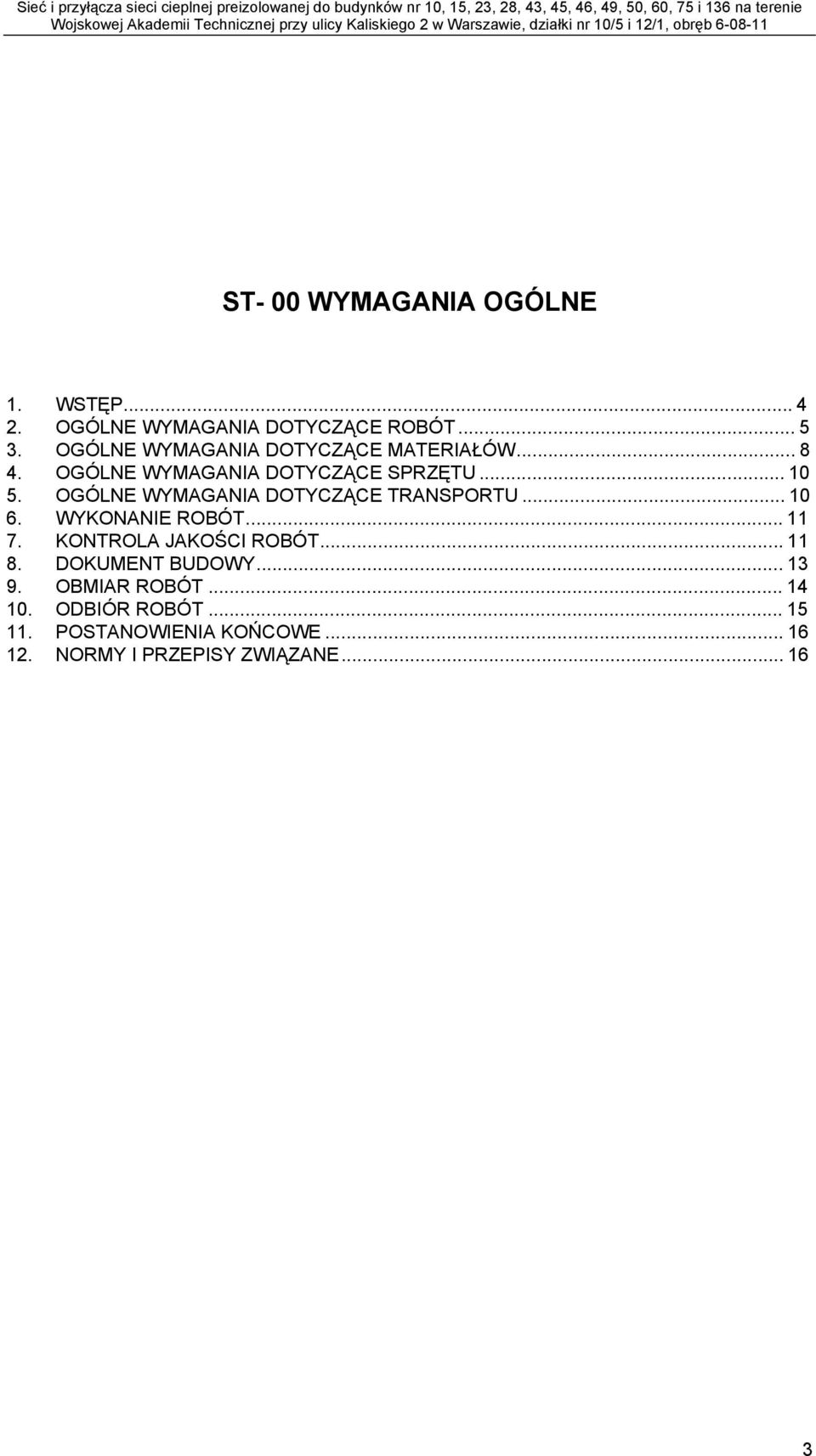 OGÓLNE WYMAGANIA DOTYCZĄCE TRANSPORTU...10 6. WYKONANIE ROBÓT...11 7. KONTROLA JAKOŚCI ROBÓT...11 8.