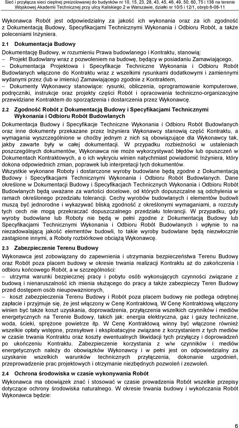 Projektowa i Specyfikacje Techniczne Wykonania i Odbioru Robót Budowlanych włączone do Kontraktu wraz z wszelkimi rysunkami dodatkowymi i zamiennymi wydanymi przez (lub w imieniu) Zamawiającego