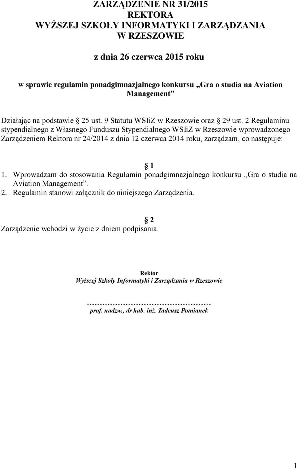 2 Regulaminu stypendialnego z Własnego Funduszu Stypendialnego WSIiZ w Rzeszowie wprowadzonego Zarządzeniem Rektora nr 24/2014 z dnia 12 czerwca 2014 roku, zarządzam, co następuje: 1 1.