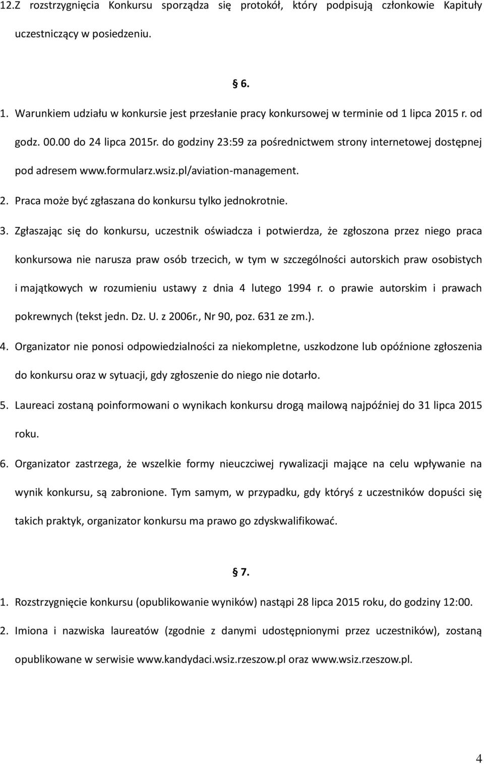 do godziny 23:59 za pośrednictwem strony internetowej dostępnej pod adresem www.formularz.wsiz.pl/aviation-management. 2. Praca może być zgłaszana do konkursu tylko jednokrotnie. 3.