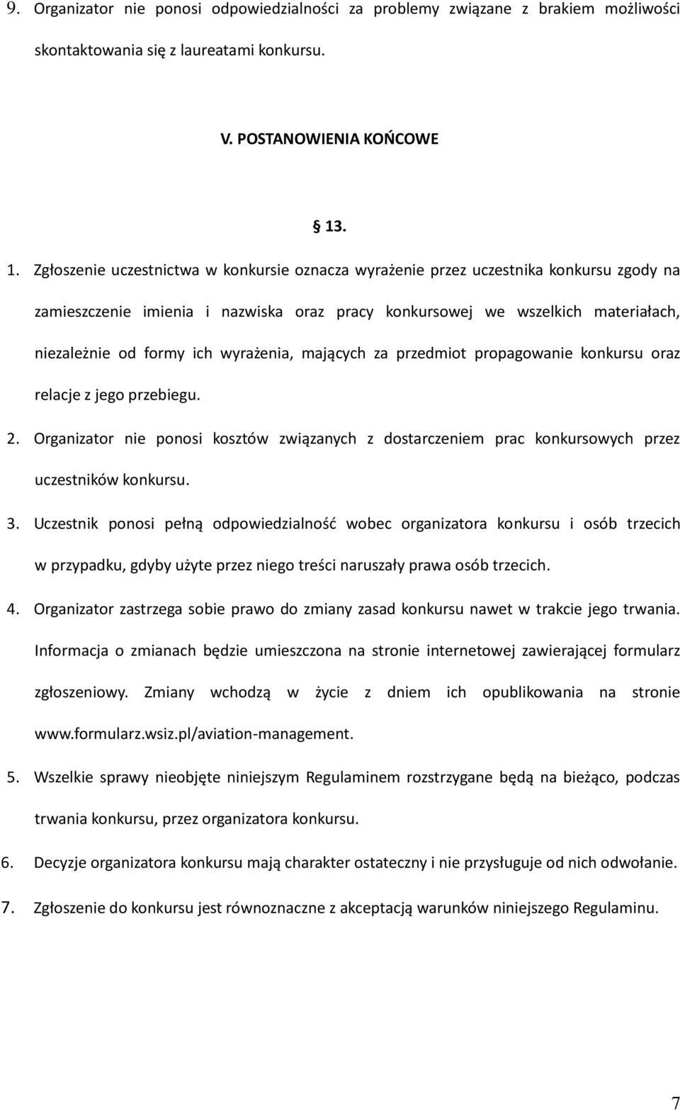 ich wyrażenia, mających za przedmiot propagowanie konkursu oraz relacje z jego przebiegu. 2. Organizator nie ponosi kosztów związanych z dostarczeniem prac konkursowych przez uczestników konkursu. 3.