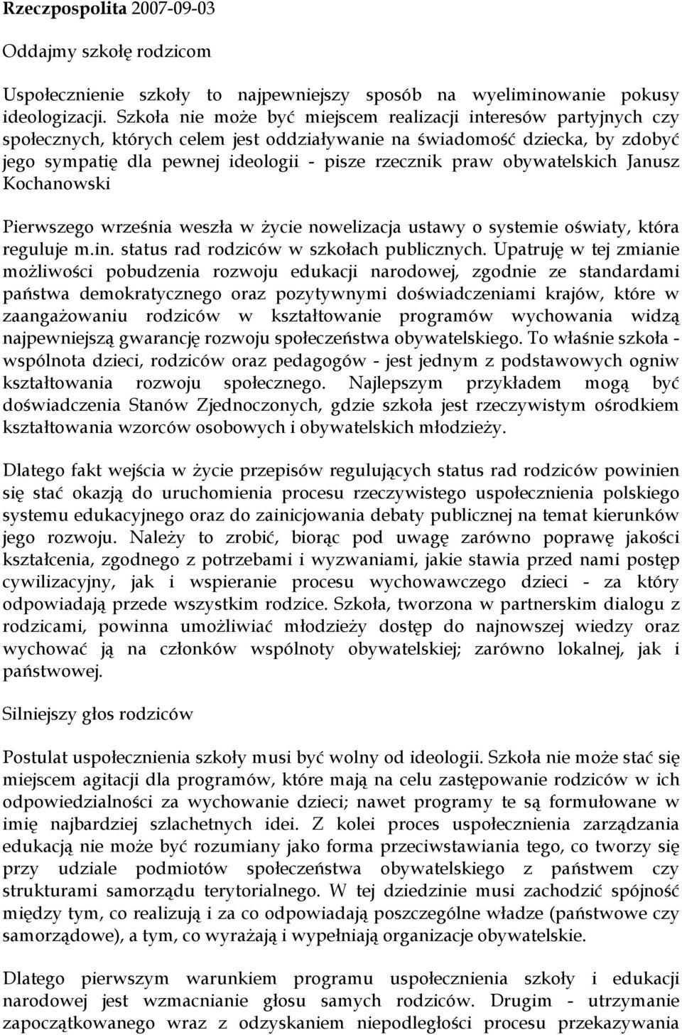 praw obywatelskich Janusz Kochanowski Pierwszego września weszła w życie nowelizacja ustawy o systemie oświaty, która reguluje m.in. status rad rodziców w szkołach publicznych.