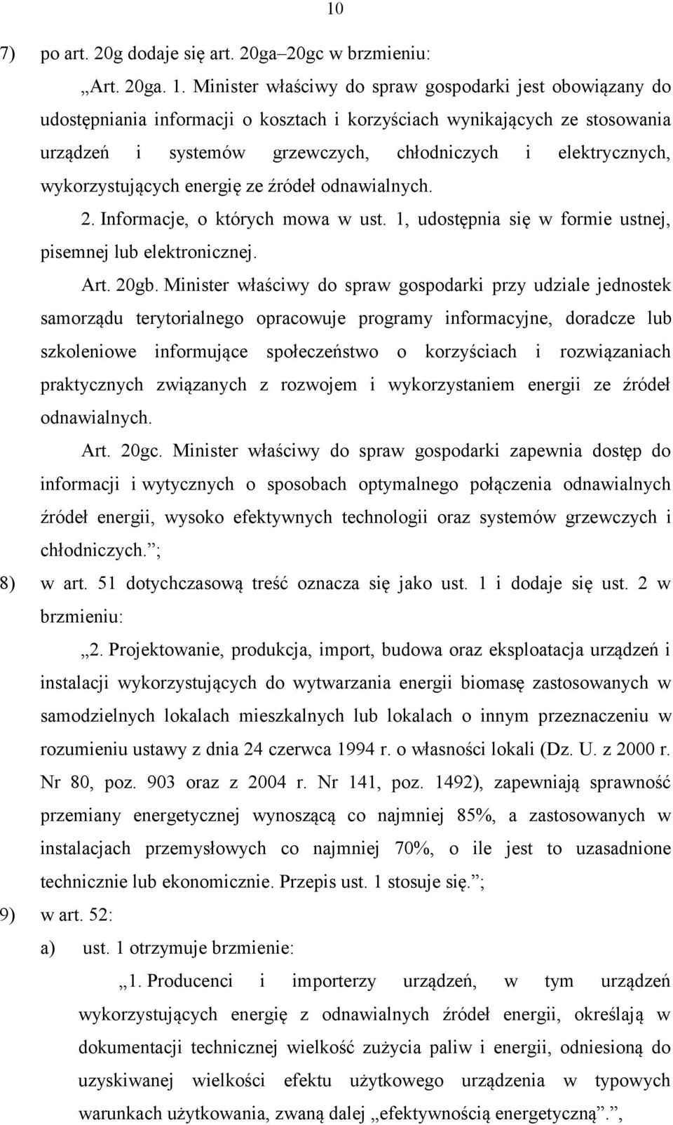 wykorzystujących energię ze źródeł odnawialnych. 2. Informacje, o których mowa w ust. 1, udostępnia się w formie ustnej, pisemnej lub elektronicznej. Art. 20gb.