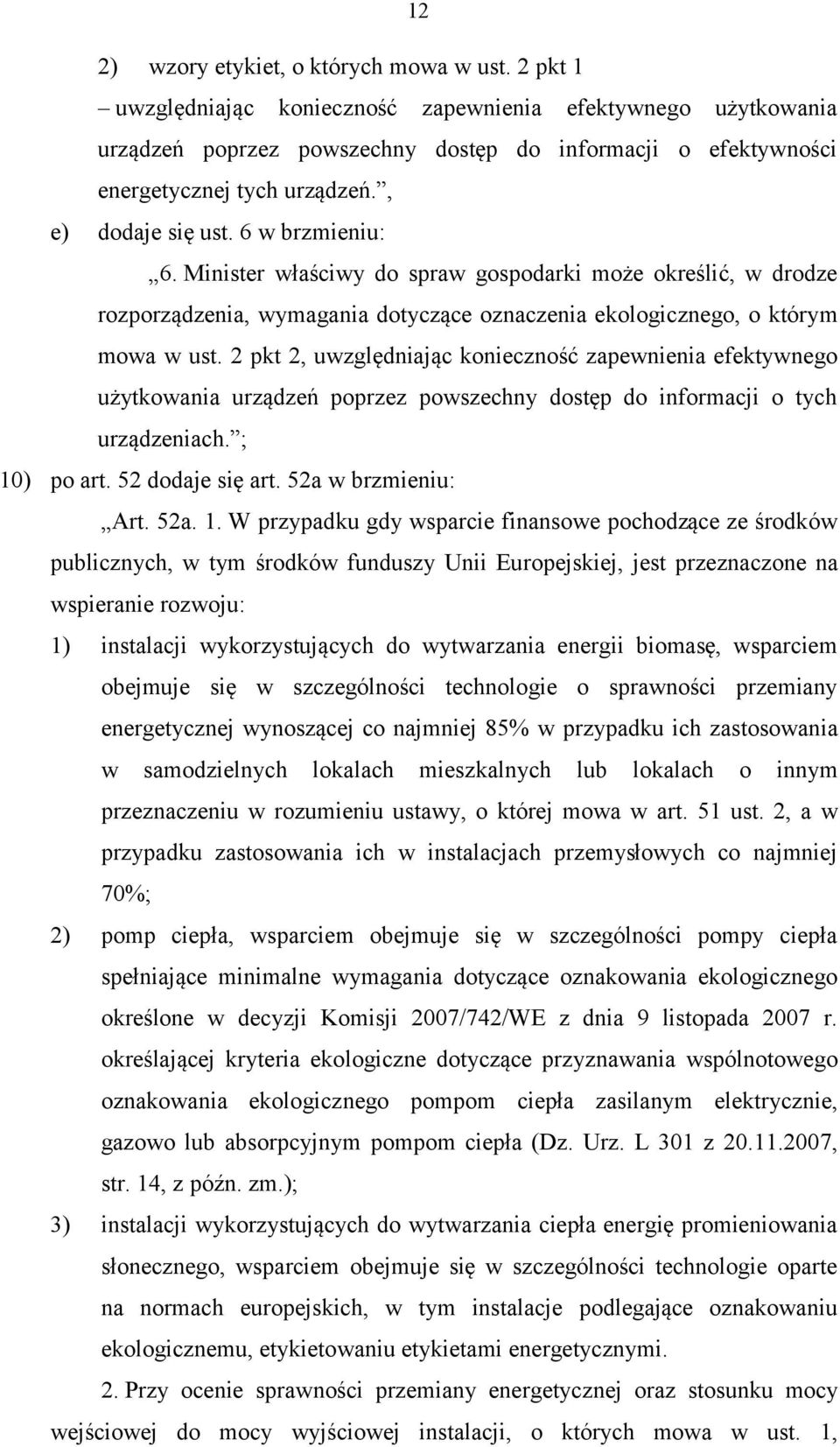 Minister właściwy do spraw gospodarki może określić, w drodze rozporządzenia, wymagania dotyczące oznaczenia ekologicznego, o którym mowa w ust.