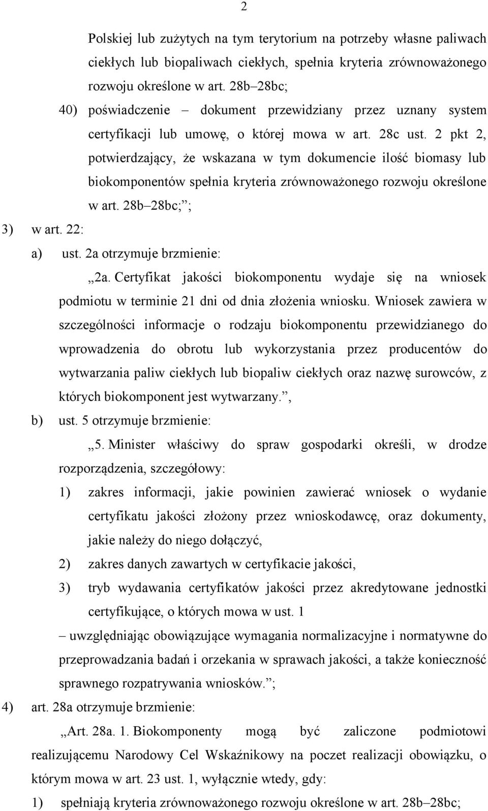 2 pkt 2, potwierdzający, że wskazana w tym dokumencie ilość biomasy lub biokomponentów spełnia kryteria zrównoważonego rozwoju określone w art. 28b 28bc; ; 3) w art. 22: a) ust.