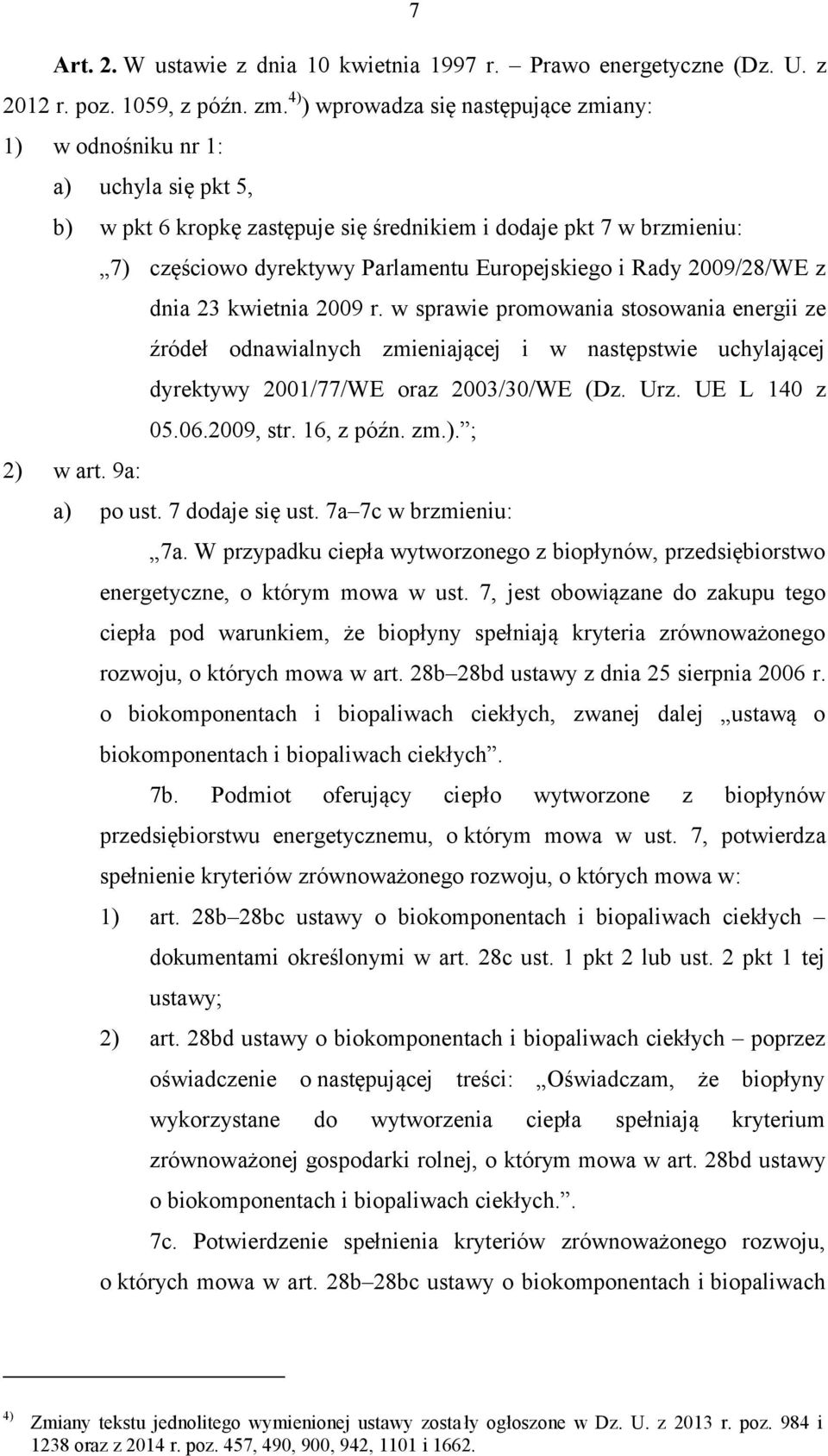 i Rady 2009/28/WE z dnia 23 kwietnia 2009 r. w sprawie promowania stosowania energii ze źródeł odnawialnych zmieniającej i w następstwie uchylającej dyrektywy 2001/77/WE oraz 2003/30/WE (Dz. Urz.