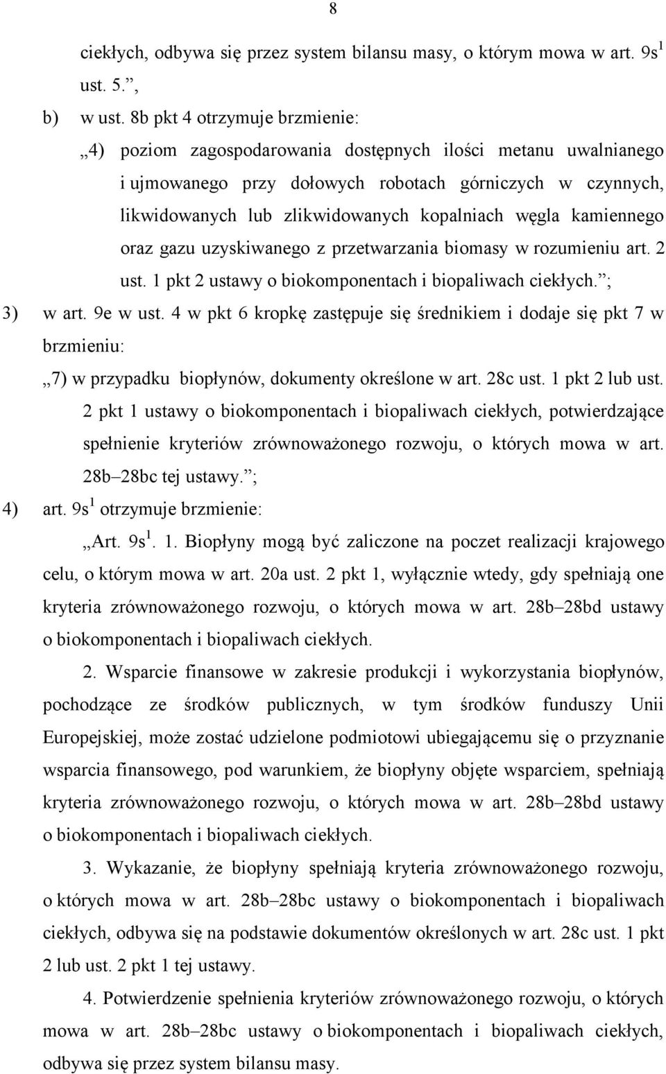 węgla kamiennego oraz gazu uzyskiwanego z przetwarzania biomasy w rozumieniu art. 2 ust. 1 pkt 2 ustawy o biokomponentach i biopaliwach ciekłych. ; 3) w art. 9e w ust.