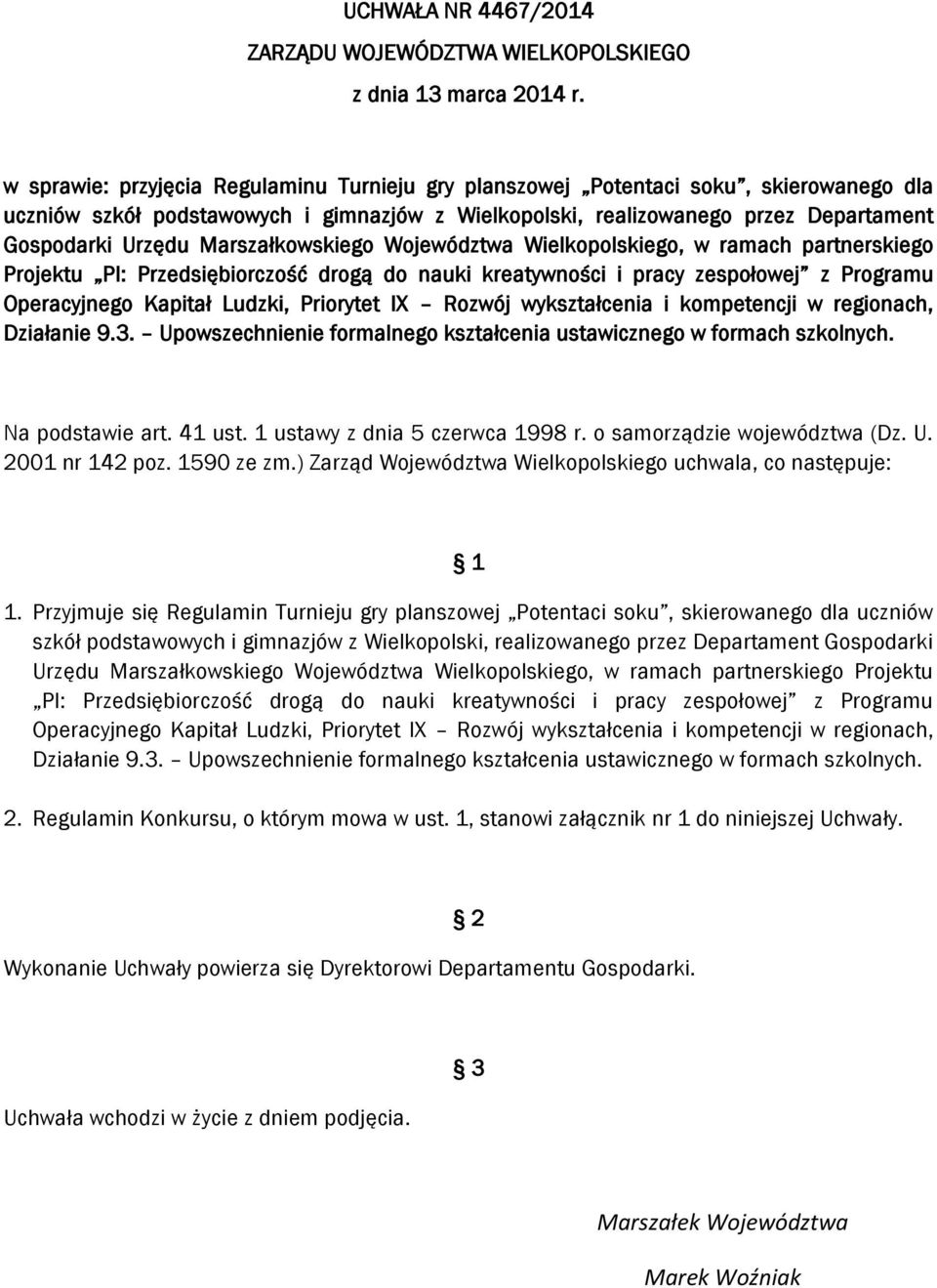 Marszałkowskiego Województwa Wielkopolskiego, w ramach partnerskiego Projektu PI: Przedsiębiorczość drogą do nauki kreatywności i pracy zespołowej z Programu Na podstawie art. 41 ust.