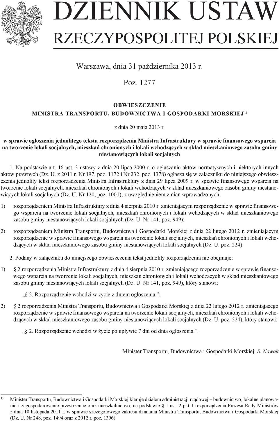 mieszkaniowego zasobu gminy niestanowiących lokali socjalnych 1. Na podstawie art. 16 ust. 3 ustawy z dnia 20 lipca 2000 r. o ogłaszaniu aktów normatywnych i niektórych innych aktów prawnych (Dz. U.