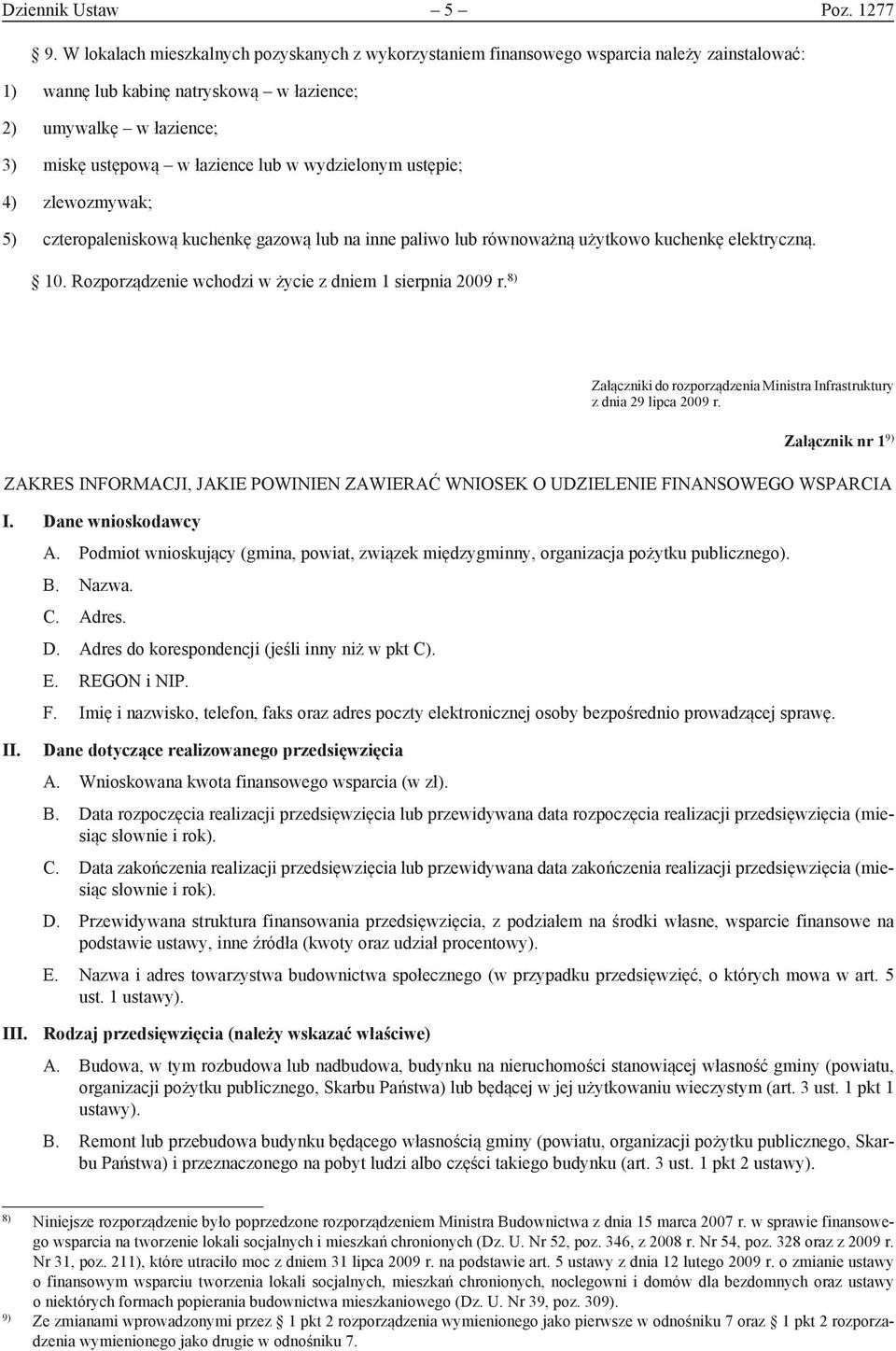 wydzielonym ustępie; 4) zlewozmywak; 5) czteropaleniskową kuchenkę gazową lub na inne paliwo lub równoważną użytkowo kuchenkę elektryczną. 10. Rozporządzenie wchodzi w życie z dniem 1 sierpnia 2009 r.