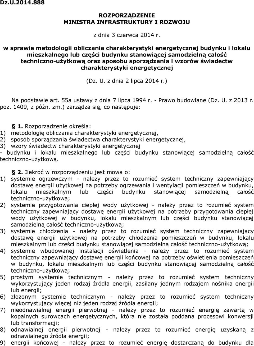 świadectw charakterystyki energetycznej (Dz. U. z dnia 2 lipca 2014 r.) Na podstawie art. 55a ustawy z dnia 7 lipca 1994 r. Prawo budowlane (Dz. U. z 2013 r. poz. 1409, z późn. zm.