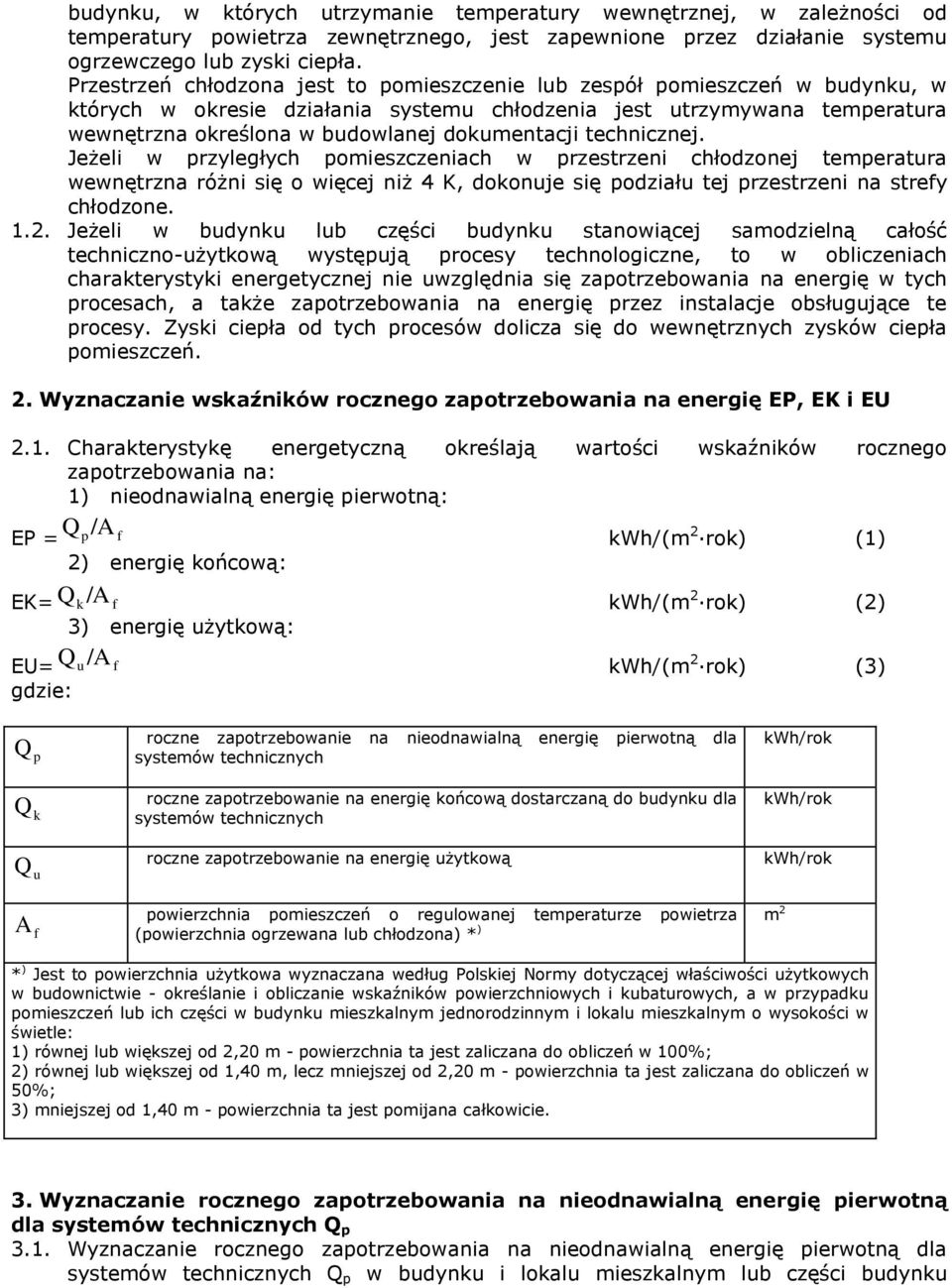 dokumentacji technicznej. Jeżeli w przyległych pomieszczeniach w przestrzeni chłodzonej temperatura wewnętrzna różni się o więcej niż 4 K, dokonuje się podziału tej przestrzeni na strefy chłodzone. 1.