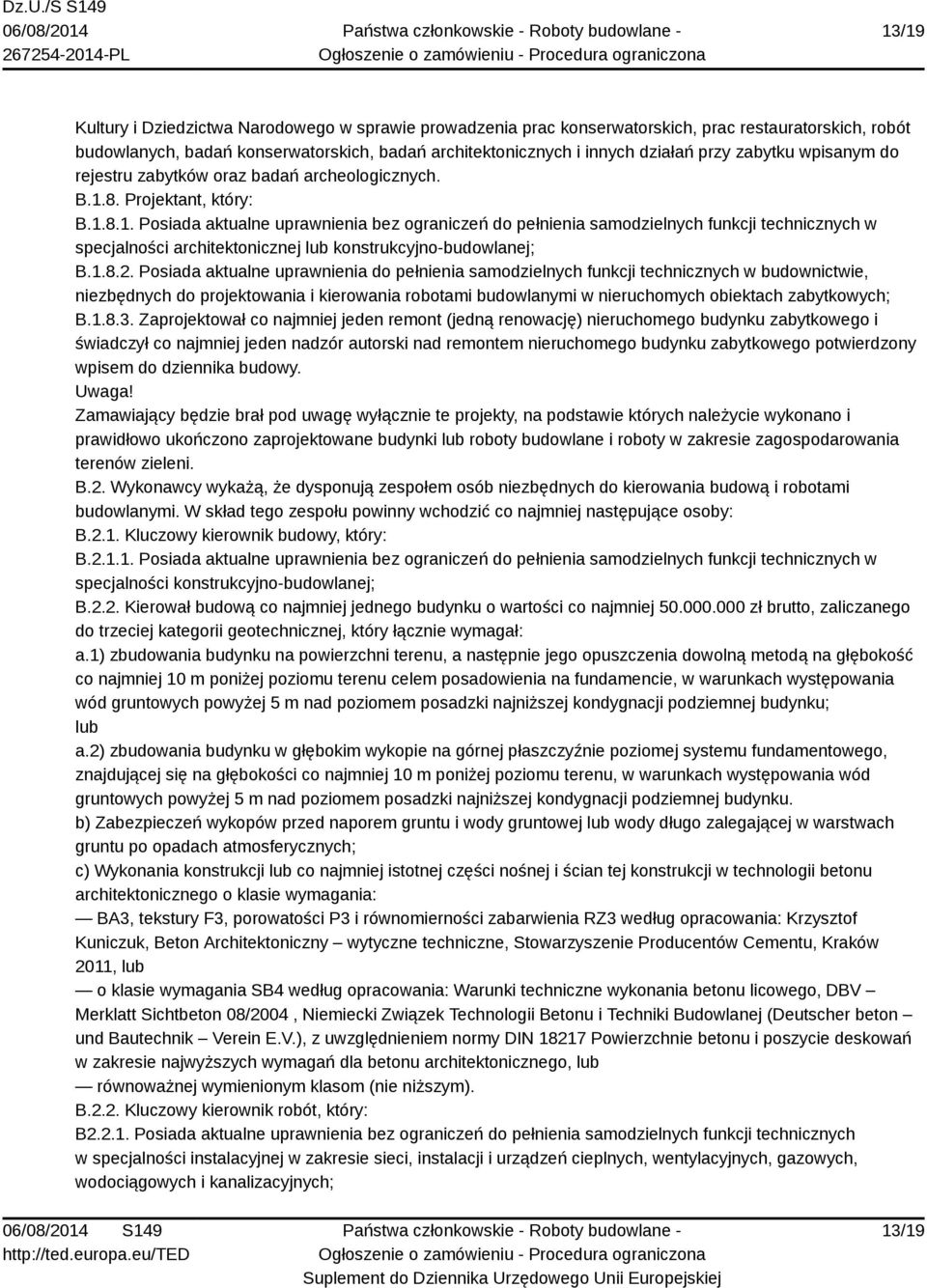 8. Projektant, który: B.1.8.1. Posiada aktualne uprawnienia bez ograniczeń do pełnienia samodzielnych funkcji technicznych w specjalności architektonicznej lub konstrukcyjno-budowlanej; B.1.8.2.