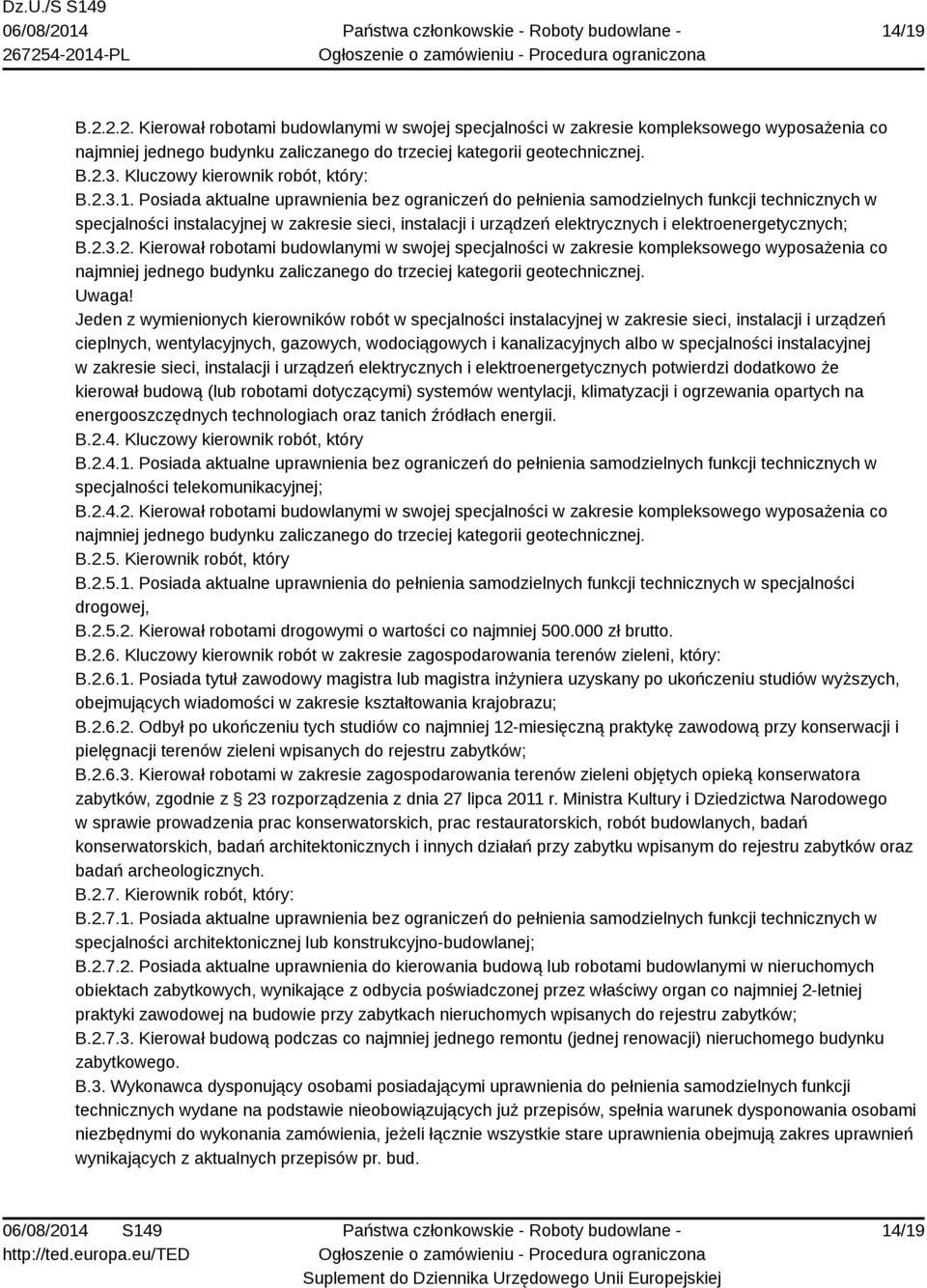 Posiada aktualne uprawnienia bez ograniczeń do pełnienia samodzielnych funkcji technicznych w specjalności instalacyjnej w zakresie sieci, instalacji i urządzeń elektrycznych i elektroenergetycznych;