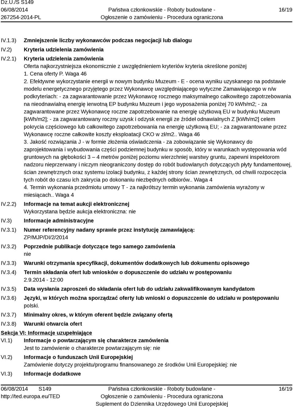 IV.3.1) IV.3.2) IV.3.3) IV.3.4) IV.3.5) IV.3.6) IV.3.7) IV.3.8) Zmniejszenie liczby wykonawców podczas negocjacji lub dialogu Kryteria udzielenia zamówienia Kryteria udzielenia zamówienia Oferta