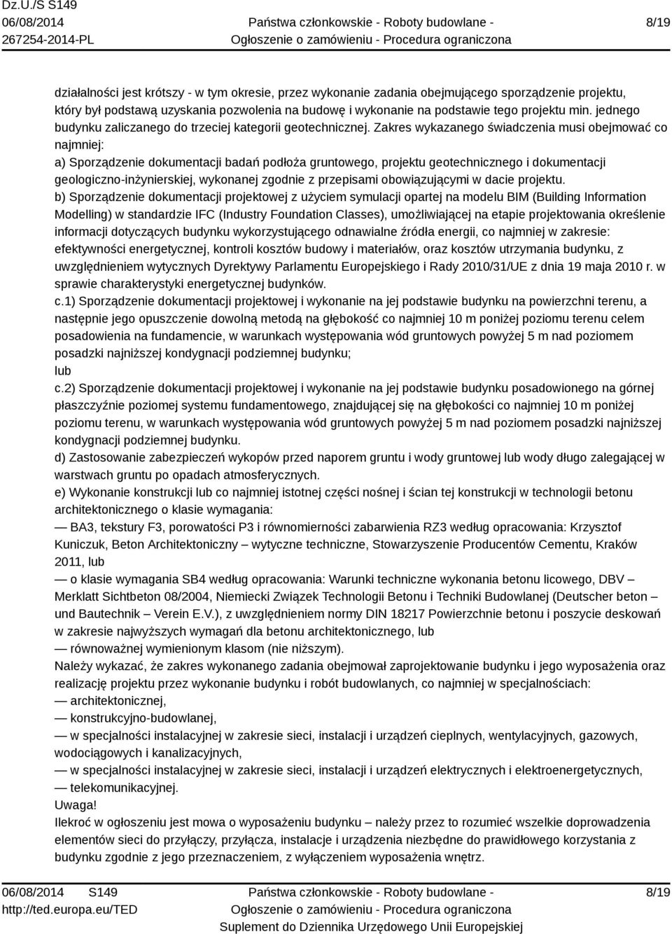 Zakres wykazanego świadczenia musi obejmować co najmniej: a) Sporządzenie dokumentacji badań podłoża gruntowego, projektu geotechnicznego i dokumentacji geologiczno-inżynierskiej, wykonanej zgodnie z