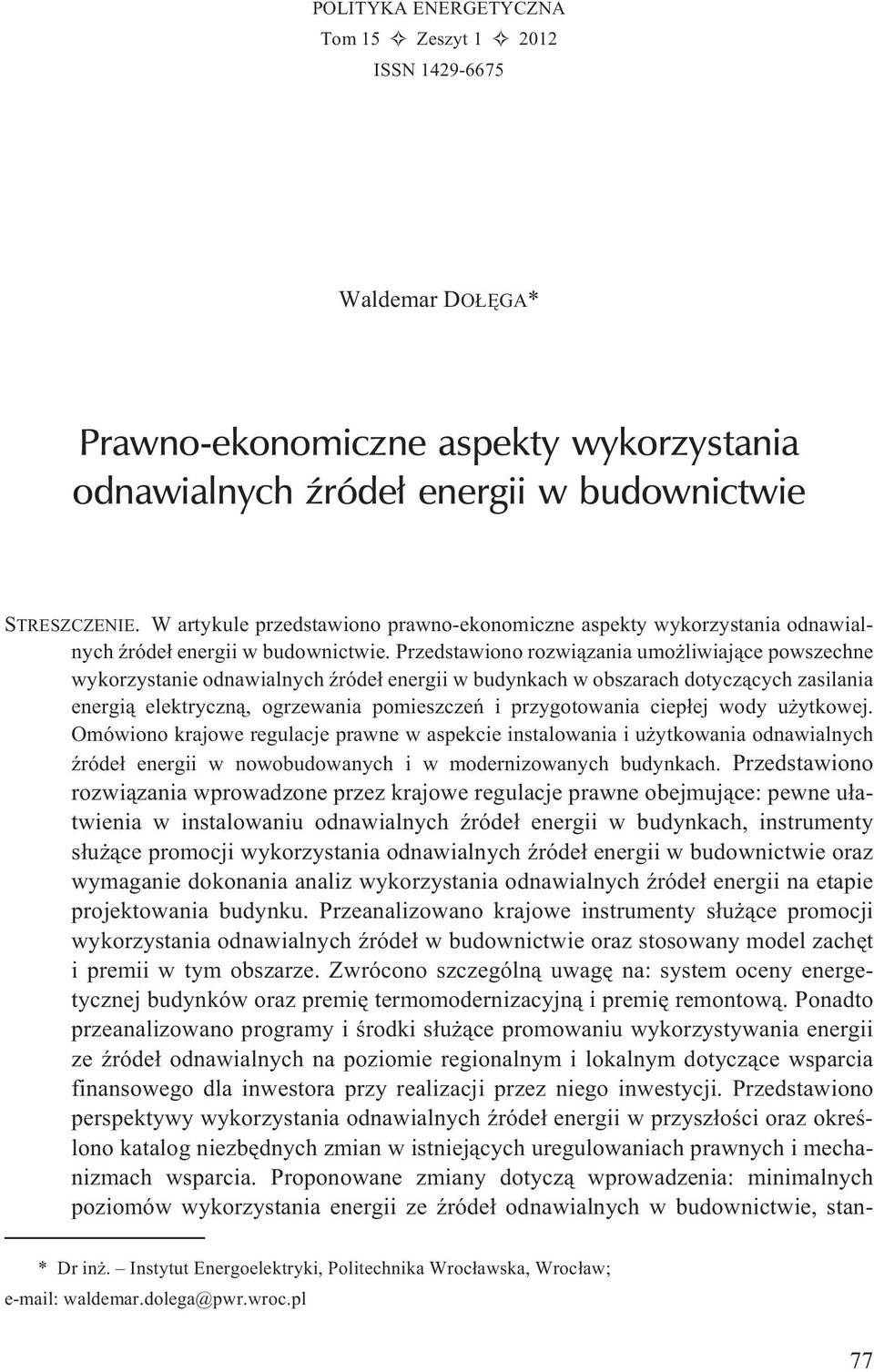 Przedstawiono rozwi¹zania umo liwiaj¹ce powszechne wykorzystanie odnawialnych Ÿróde³ energii w budynkach w obszarach dotycz¹cych zasilania energi¹ elektryczn¹, ogrzewania pomieszczeñ i przygotowania