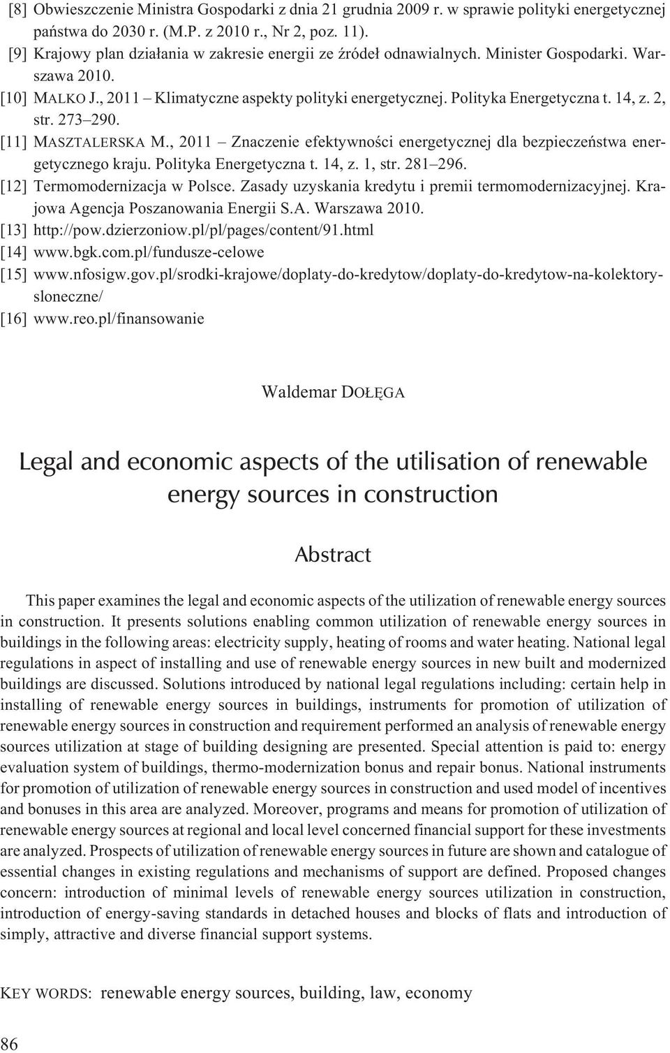 14, z. 2, str. 273 290. [11] MASZTALERSKA M., 2011 Znaczenie efektywnoœci energetycznej dla bezpieczeñstwa energetycznego kraju. Polityka Energetyczna t. 14, z. 1, str. 281 296.