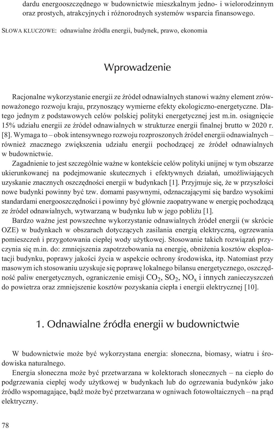 przynosz¹cy wymierne efekty ekologiczno-energetyczne. Dlatego jednym z podstawowych celów polskiej polityki energetycznej jest m.in.