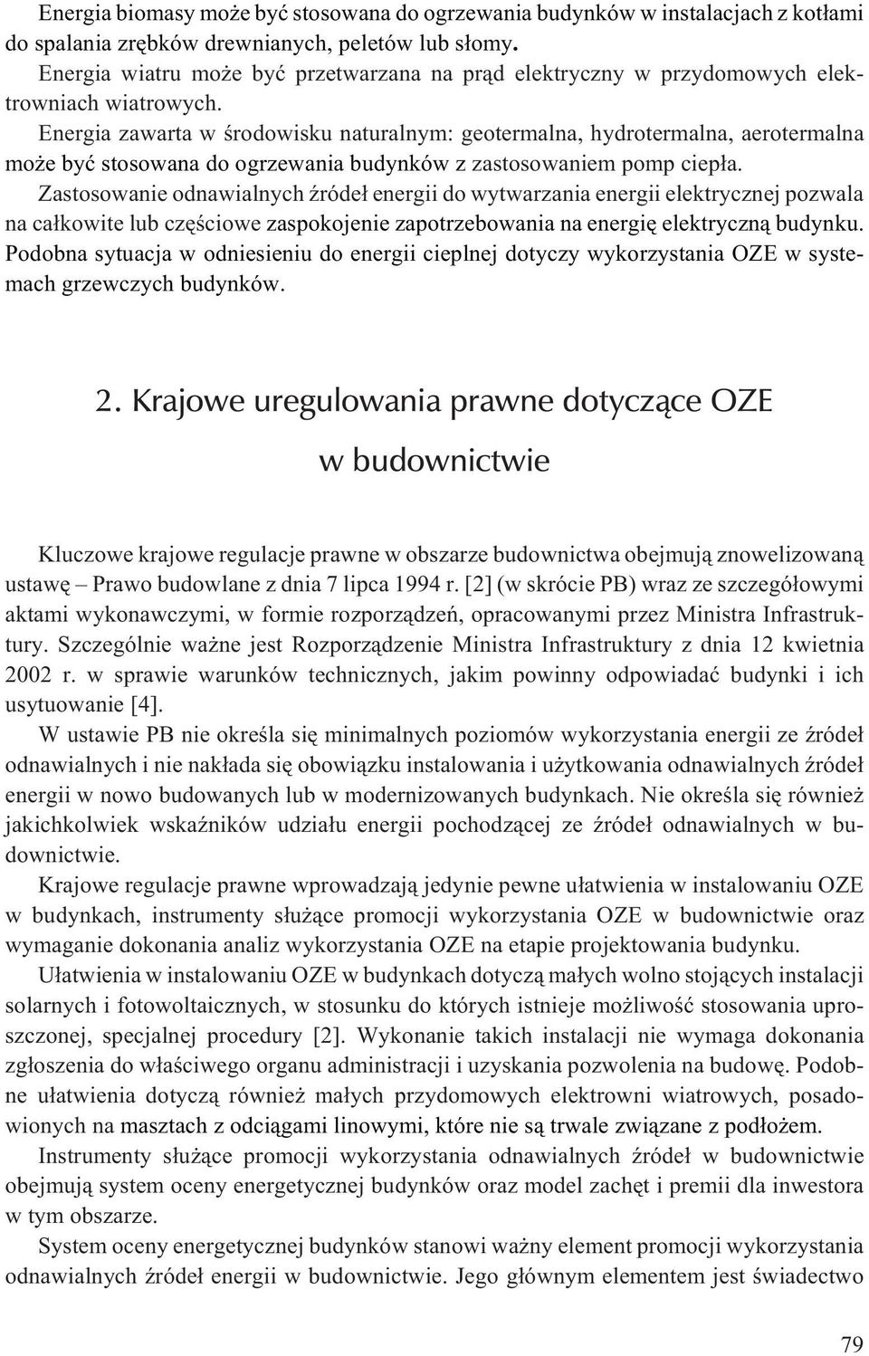 Energia zawarta w œrodowisku naturalnym: geotermalna, hydrotermalna, aerotermalna mo e byæ stosowana do ogrzewania budynków z zastosowaniem pomp ciep³a.