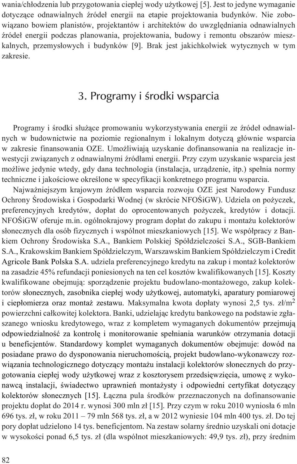 budynków [9]. Brak jest jakichkolwiek wytycznych w tym zakresie. 3.