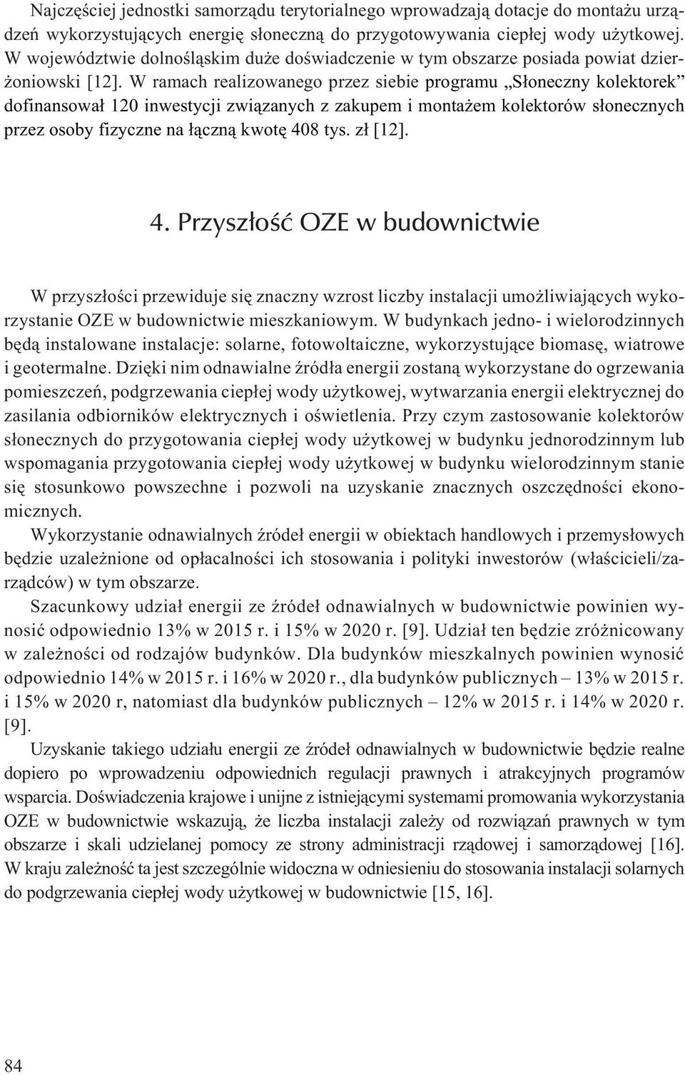 W ramach realizowanego przez siebie programu S³oneczny kolektorek dofinansowa³ 120 inwestycji zwi¹zanych z zakupem i monta em kolektorów s³onecznych przez osoby fizyczne na ³¹czn¹ kwotê 408 tys.