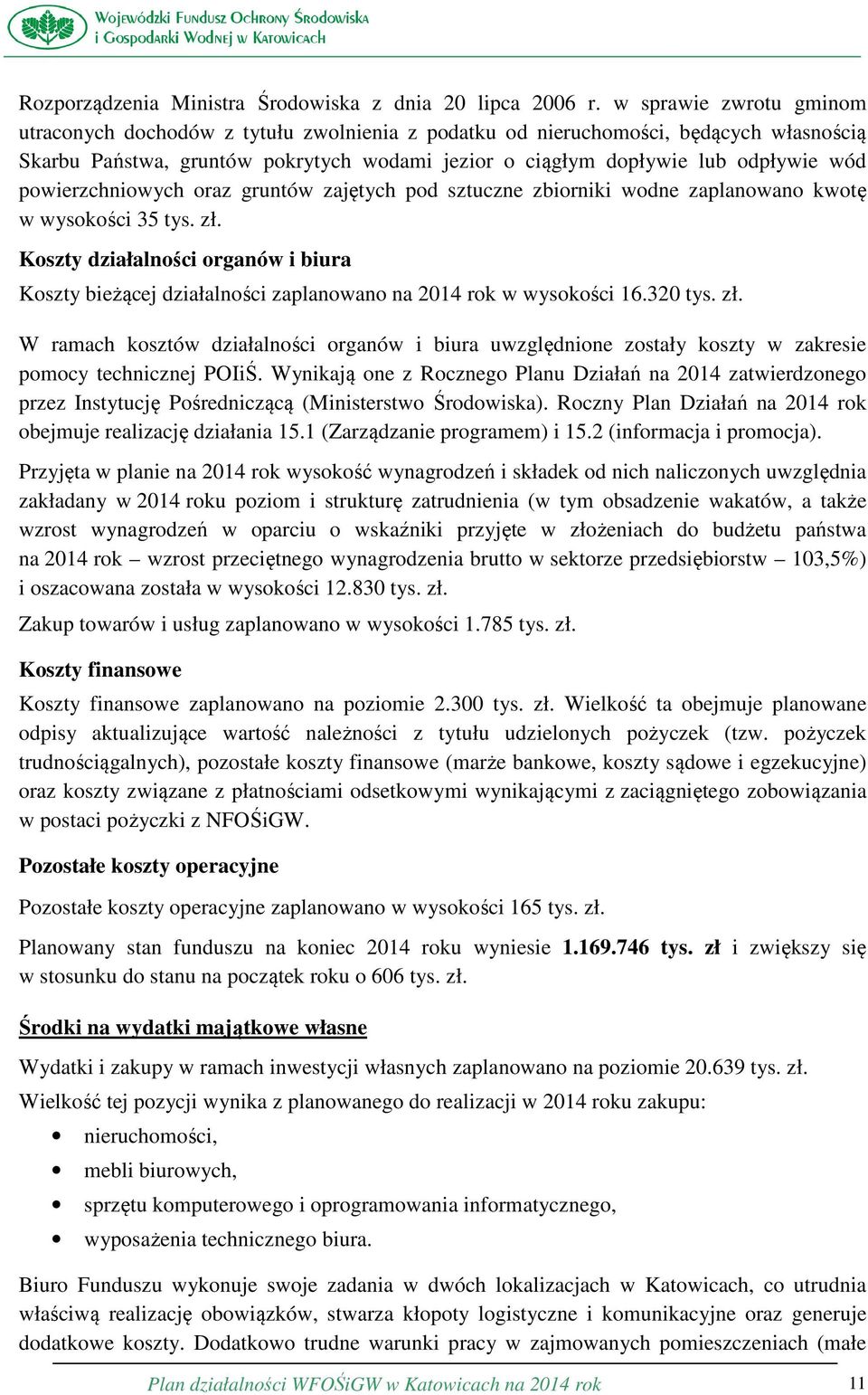 powierzchniowych oraz gruntów zajętych pod sztuczne zbiorniki wodne zaplanowano kwotę w wysokości 35 tys. zł.