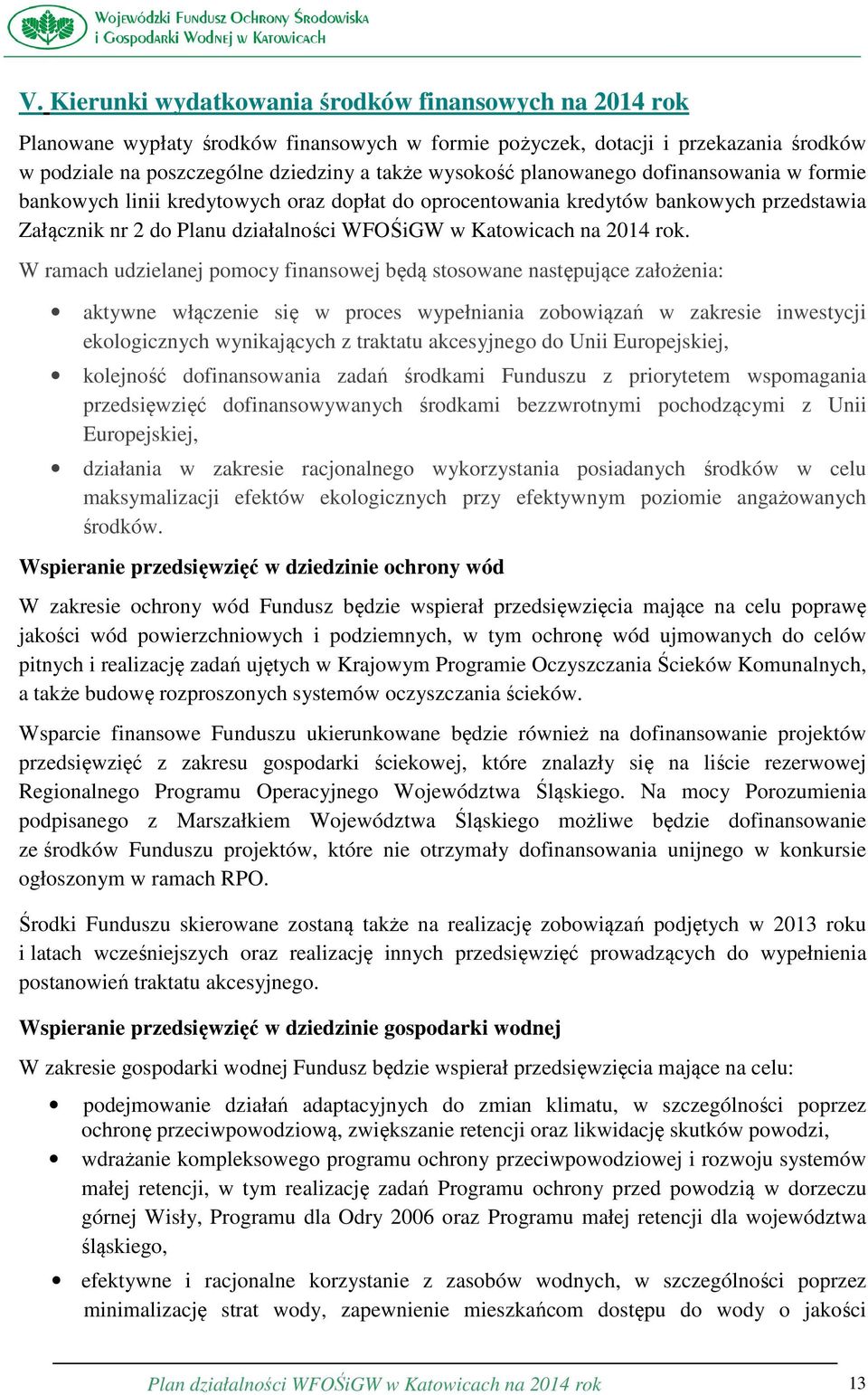 W ramach udzielanej pomocy finansowej będą stosowane następujące założenia: aktywne włączenie się w proces wypełniania zobowiązań w zakresie inwestycji ekologicznych wynikających z traktatu