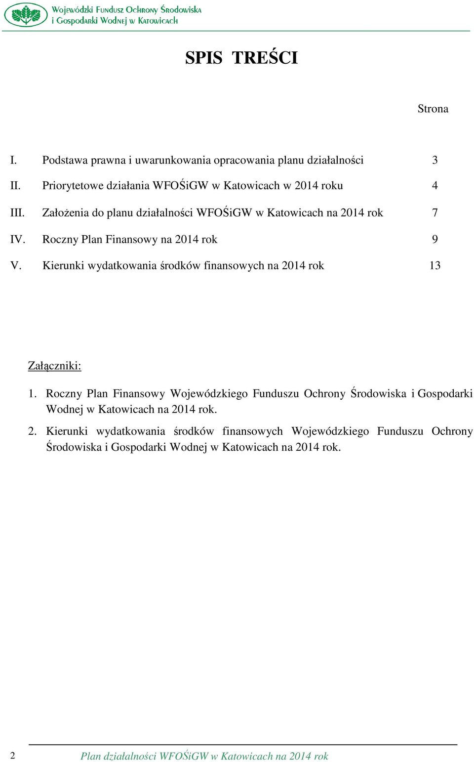 Kierunki wydatkowania środków finansowych na 2014 rok 13 Załączniki: 1.