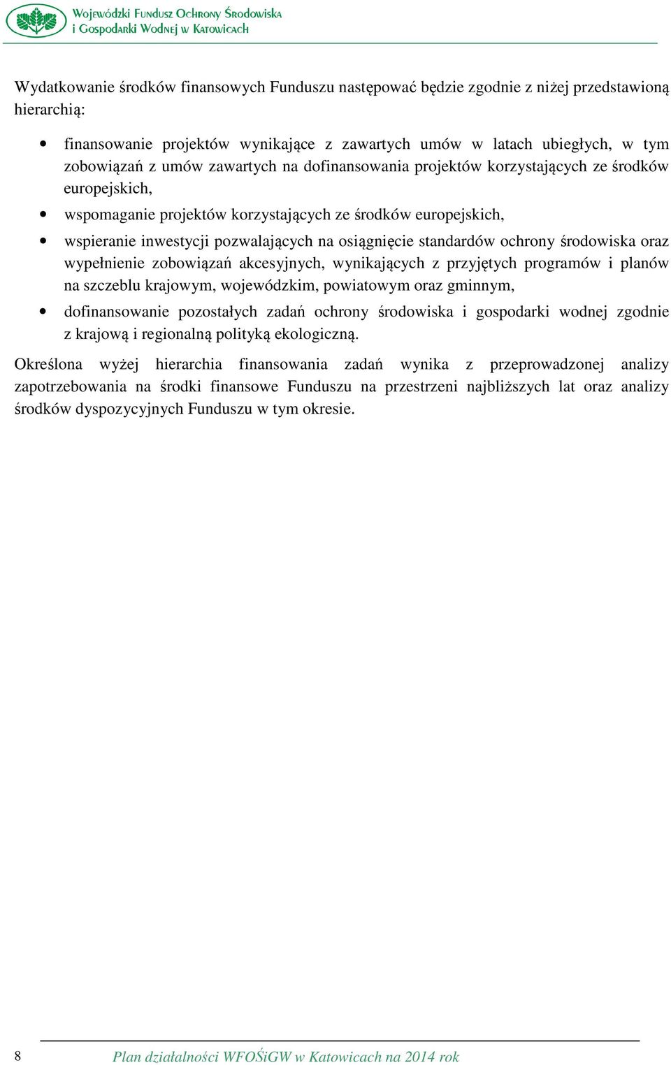 standardów ochrony środowiska oraz wypełnienie zobowiązań akcesyjnych, wynikających z przyjętych programów i planów na szczeblu krajowym, wojewódzkim, powiatowym oraz gminnym, dofinansowanie