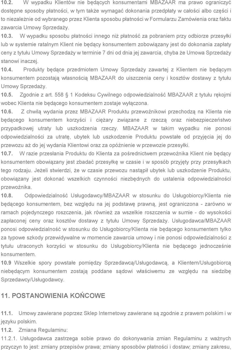 W wypadku sposobu płatności innego niż płatność za pobraniem przy odbiorze przesyłki lub w systemie ratalnym Klient nie będący konsumentem zobowiązany jest do dokonania zapłaty ceny z tytułu Umowy