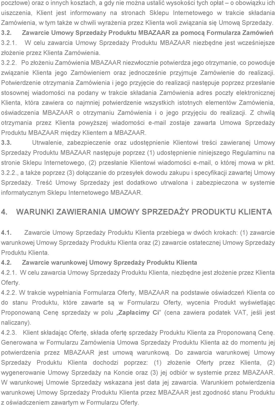 W celu zawarcia Umowy Sprzedaży Produktu MBAZAAR niezbędne jest wcześniejsze złożenie przez Klienta Zamówienia. 3.2.