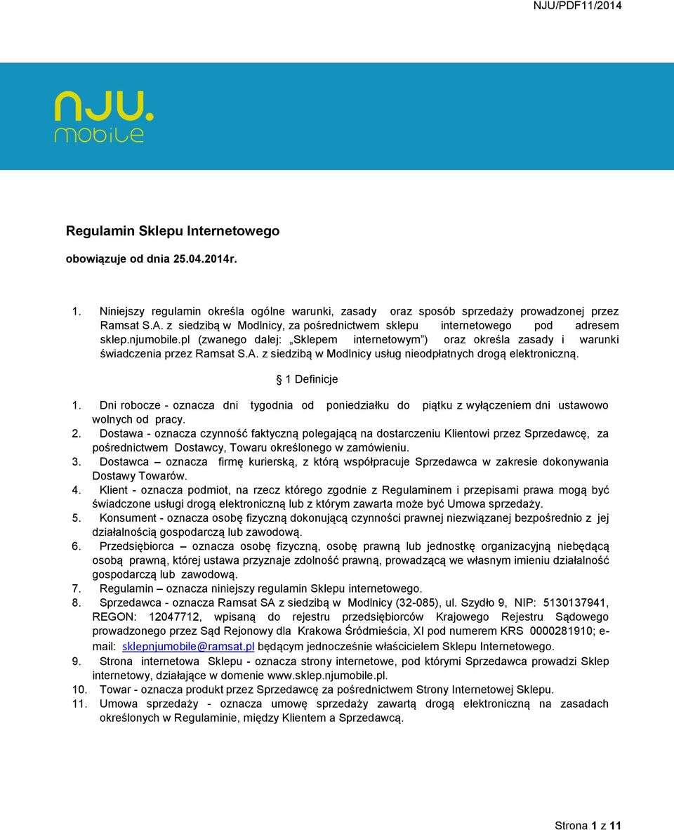 z siedzibą w Modlnicy usług nieodpłatnych drogą elektroniczną. 1 Definicje 1. Dni robocze - oznacza dni tygodnia od poniedziałku do piątku z wyłączeniem dni ustawowo wolnych od pracy. 2.