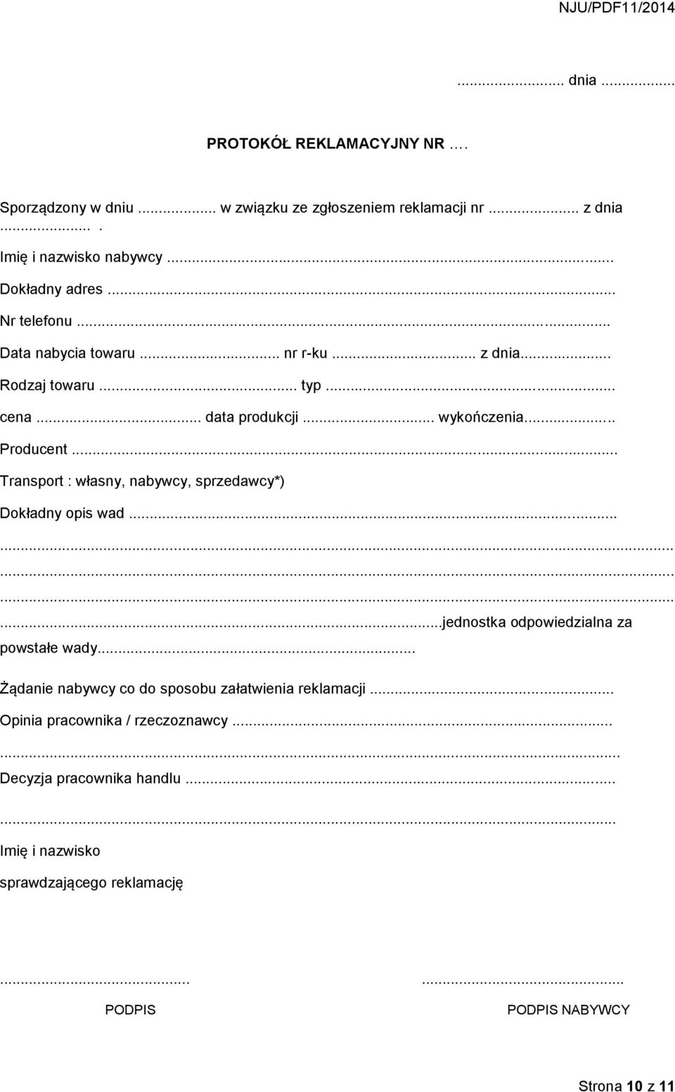 .. Transport : własny, nabywcy, sprzedawcy*) Dokładny opis wad...............jednostka odpowiedzialna za powstałe wady.