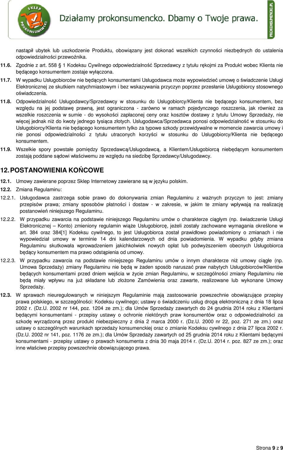 W wypadku Usługobiorców nie będących konsumentami Usługodawca może wypowiedzieć umowę o świadczenie Usługi Elektronicznej ze skutkiem natychmiastowym i bez wskazywania przyczyn poprzez przesłanie