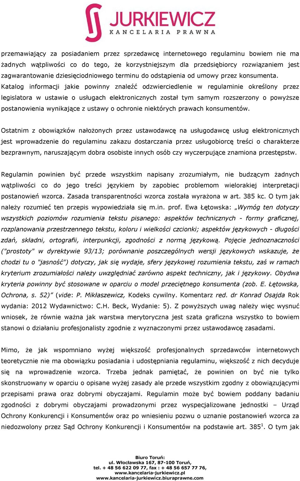 Katalog informacji jakie powinny znaleźć odzwierciedlenie w regulaminie określony przez legislatora w ustawie o usługach elektronicznych został tym samym rozszerzony o powyższe postanowienia