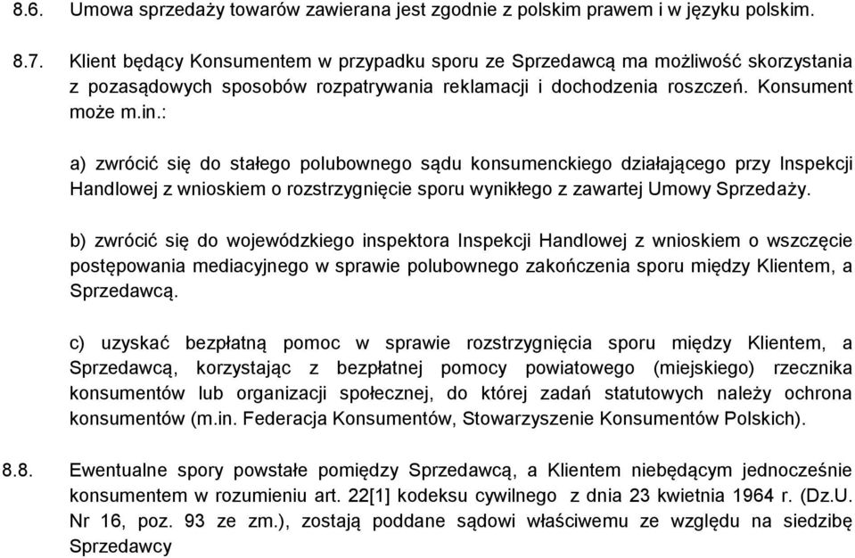 : a) zwrócić się do stałego polubownego sądu konsumenckiego działającego przy Inspekcji Handlowej z wnioskiem o rozstrzygnięcie sporu wynikłego z zawartej Umowy Sprzedaży.