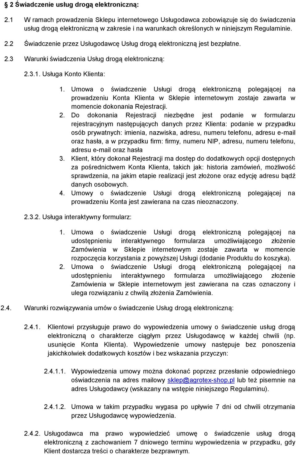 2 Świadczenie przez Usługodawcę Usług drogą elektroniczną jest bezpłatne. 2.3 Warunki świadczenia Usług drogą elektroniczną: 2.3.1. Usługa Konto Klienta: 1.