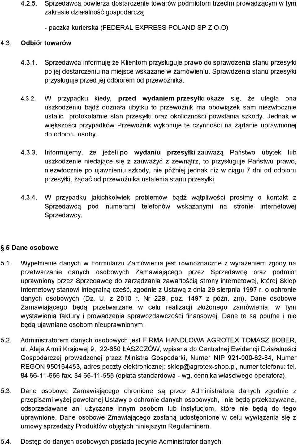 Sprawdzenia stanu przesyłki przysługuje przed jej odbiorem od przewoźnika. 4.3.2.