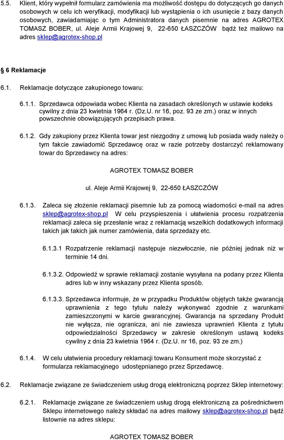 Reklamacje dotyczące zakupionego towaru: 6.1.1. Sprzedawca odpowiada wobec Klienta na zasadach określonych w ustawie kodeks cywilny z dnia 23 kwietnia 1964 r. (Dz.U. nr 16, poz. 93 ze zm.